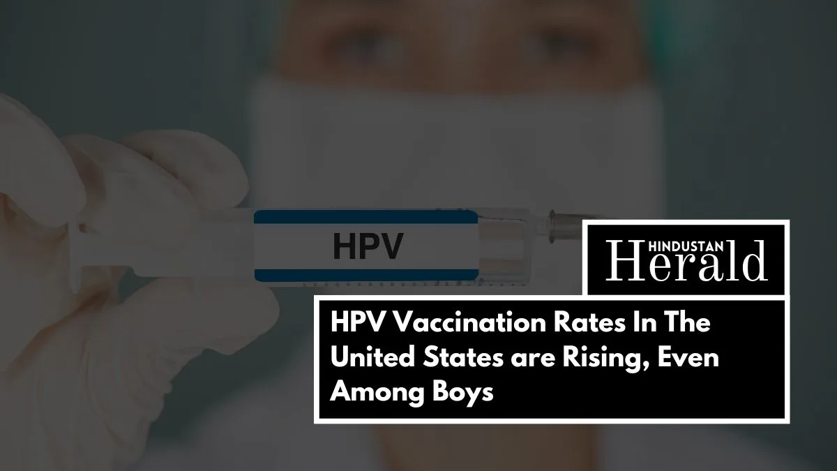 HPV Vaccination Rates In The United States are Rising, Even Among Boys